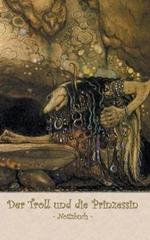 Der Troll und die Prinzessin - Notizbuch (Trolle und Goblins): Notebook, Fantasy, Fantasie, Fee, Märchen, Saga, Sage, nordisch, Elfen, verzaubert, Zauber, Meerjungfrau, Einhorn, Riese, Prinz, Prinzessin, Burg, Wald, Postkarten, sammeln, Original, Post, Br