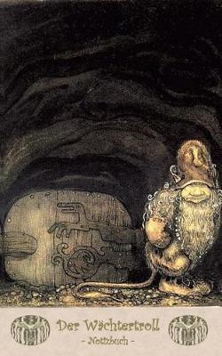Der Wächtertroll - Notizbuch (Trolle und Goblins): Notebook, Fantasy, Fantasie, Fee, Märchen, Saga, Sage, nordisch, Elfen, verzaubert, Zauber, Meerjungfrau, Einhorn, Riese, Prinz, Prinzessin, Burg, Wald, Postkarten, sammeln, Original, Post, Briefmarke, Kla - Elizabeth M Potter,John Bauer - cover