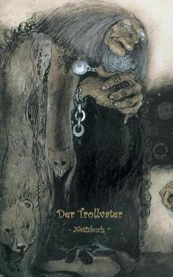Der weise Troll - Notizbuch (Trolle und Goblins): Notebook, Fantasy, Fantasie, Fee, Märchen, Saga, Sage, nordisch, Elfen, verzaubert, Zauber, Meerjungfrau, Einhorn, riese, Prinz, Prinzessin, Burg, Wald, Postkarten, sammeln, Original, Post, Briefmarke, Klas - Elizabeth M Potter,John Bauer - cover