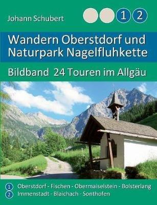 Wandern Oberstdorf und Naturpark Nagelfluhkette: Bildband 24 Touren im Allgäu - Johann Schubert - cover