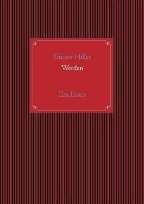 Werden: Ein Essay - Günter Hiller - cover