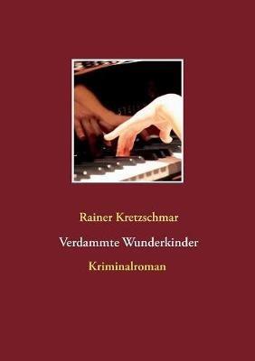 Verdammte Wunderkinder - Rainer Kretzschmar - cover
