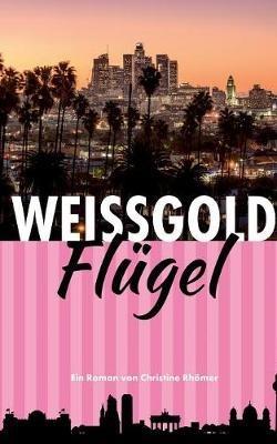 Weißgold-Flügel: Eine Liebe auf zwei Kontinenten - Christine Rhömer - cover