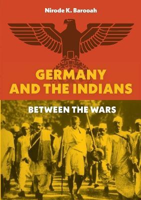 Germany and the Indians: Between the Wars - Nirode K Barooah - cover