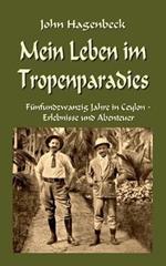 Mein Leben im Tropenparadies: Fünfundzwanzig Jahre in Ceylon - Erlebnisse und Abenteuer
