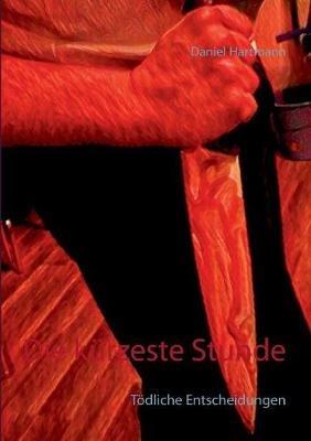 Die kürzeste Stunde: Tödliche Entscheidungen - Daniel Hartmann - cover