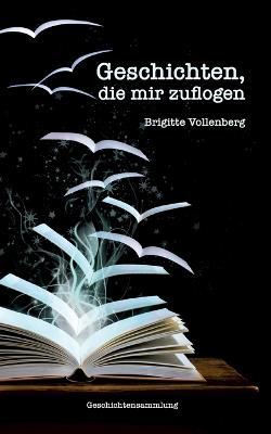 Geschichten, die mir zuflogen - Brigitte Vollenberg - cover