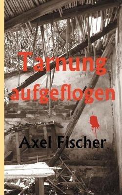 Tarnung aufgeflogen - Axel Fischer - cover