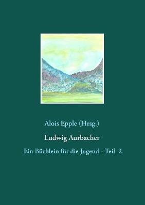 Ludwig Aurbacher: Ein Büchlein für die Jugend - Teil 2 - cover