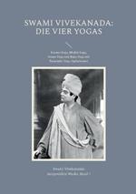 Die Vier Yogas: Karma-Yoga, Bhakti-Yoga, Jnana-Yoga und Raja-Yoga mit Patanjalis Yoga-Aphorismen