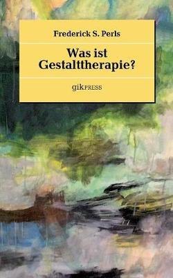 Was ist Gestalttherapie? - Frederick S Perls - cover
