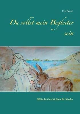 Du sollst mein Begleiter sein: Biblische Geschichten für Kinder - Eva Brand - cover