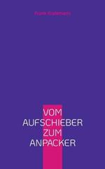 Vom Aufschieber zum Anpacker: Die erlernbare Kunst der Selbstüberwindung