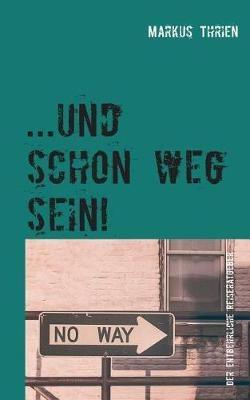 ...und schon weg sein!: Der entbehrliche Reiseratgeber - Markus Thrien - cover