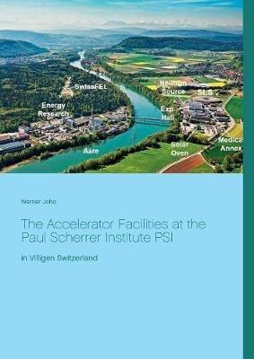 The Accelerator Facilities at the Paul Scherrer Institute PSI - Werner Joho - cover