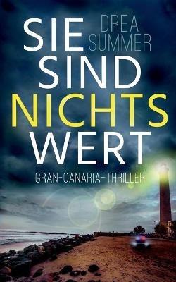Sie sind nichts wert: Gran-Canaria-Thriller - Drea Summer - cover