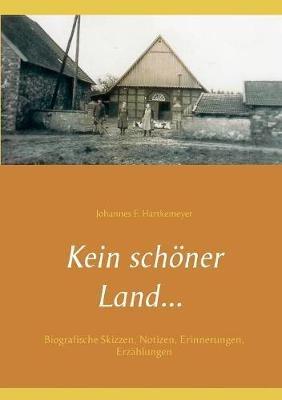Kein schöner Land ...: Biografische Skizzen, Notizen, Erinnerungen, Erzählungen - Johannes F Hartkemeyer - cover