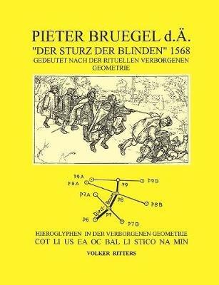Pieter Bruegel d.Ä. "Der Sturz der Blinden" 1568: Hieroglyphen in der verborgenen Geometrie Cot Li us ea oc bal Li stico na Min - Volker Ritters - cover
