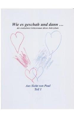 Wie es geschah und dann ...: Der erotischste Liebesroman des Jahrzehnts - Hartmut Hoffmann - cover
