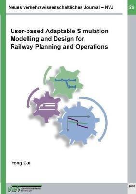 Neues verkehrswissenschaftliches Journal - Ausgabe 26: User-based Adaptable High Performance Simulation Modelling and Design for Railway Planning and Operations - Yong Cui - cover