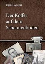 Der Koffer auf dem Scheunenboden: Erinnerungen bis zur Flucht aus der DDR am 20. Dezember 1960