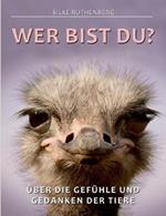 Wer bist Du?: Über die Gefühle und Gedanken der Tiere