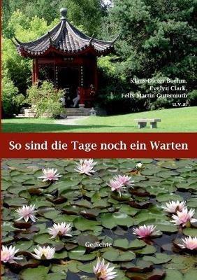 So sind die Tage noch ein Warten: Gedichte - Klaus-Dieter Boehm,Evelyn Clark,Felix Martin Gutermuth - cover