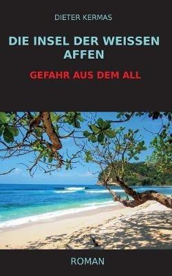 Die Insel der weißen Affen: Gefahr aus dem All - Dieter Kermas - cover