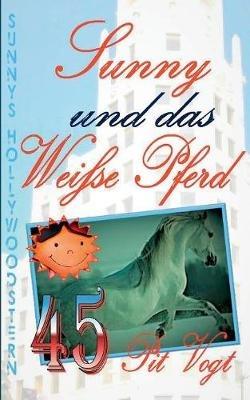 Sunny und das weiße Pferd: Sunny´s Hollywoodstern 45 - Pit Vogt - cover