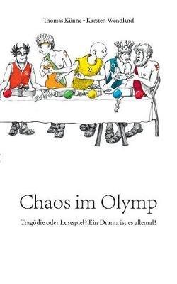 Chaos im Olymp: Tragödie oder Lustspiel? Ein Drama ist es allemal! - Thomas Künne,Karsten Wendland - cover