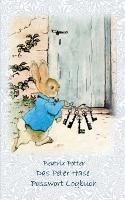 Das Peter Hase Passwortbuch / Passwort Logbuch: Passwort, Passwortbuch, Passwort Logbuch, Account, Login, Zugang, Password keeper and Password reminder book, login data, access data, Passwort Akte, Datensafe, PW, Username, User, Logindaten, Zugangsdaten - Beatrix Potter,Elizabeth M Potter - cover