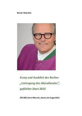 Essay und Ausblick des Buches "Untergang des Abendlandes": gefühlt ab 2015 - Rainer Maschke - cover
