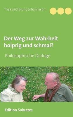Der Weg zur Wahrheit holprig und schmal - Thea Johannsson,Bruno Johannsson - cover