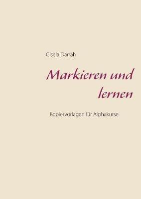 Markieren und lernen: Kopiervorlagen für Alphakurse - Gisela Darrah - cover