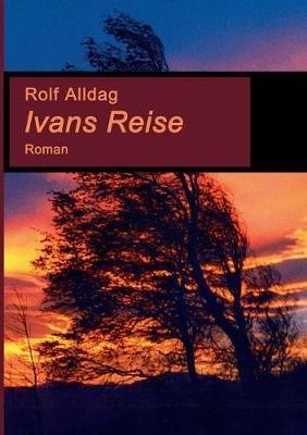 Ivans Reise: Roman - Rolf Alldag - cover