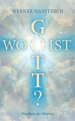Wo ist Gott?: Das Buch des Wissens - Werner Hanitzsch - cover