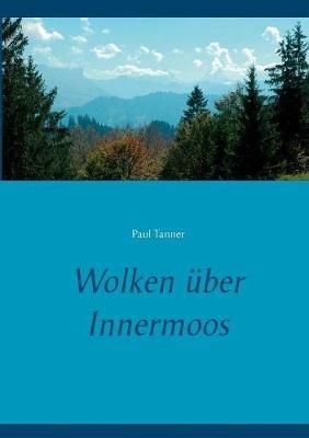 Wolken über Innermoos - Paul Tanner - cover