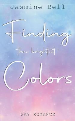 Finding The Brightest Colors - Jasmine Bell - cover