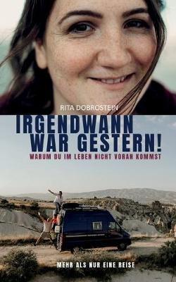 Irgendwann war gestern!: Warum du im Leben nicht voran kommst - Rita Dobrostein - cover