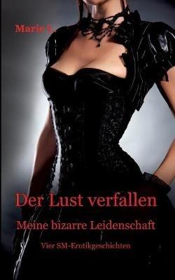 Der Lust verfallen: Meine bizarre Leidenschaft - Marie L - cover