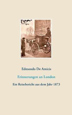 Erinnerungen an London: Ein Reisebericht aus dem Jahr 1873 - Edmondo De Amicis - cover