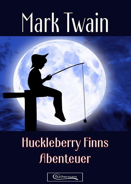 Huckleberry Finns Abenteuer - Mark Twain - ebook