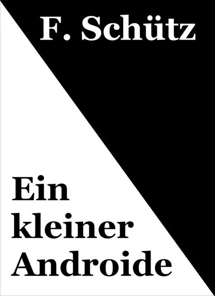 Ein kleiner Androide - F. Schütz - ebook
