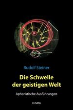 Die Schwelle der geistigen Welt – Aphoristische Ausfu¨hrungen