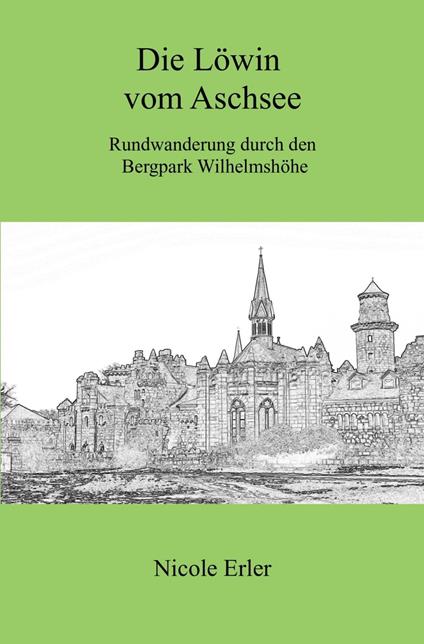 Die Löwin vom Aschsee - Rundwanderung durch den Bergpark Wilhelmshöhe - Nicole Erler - ebook