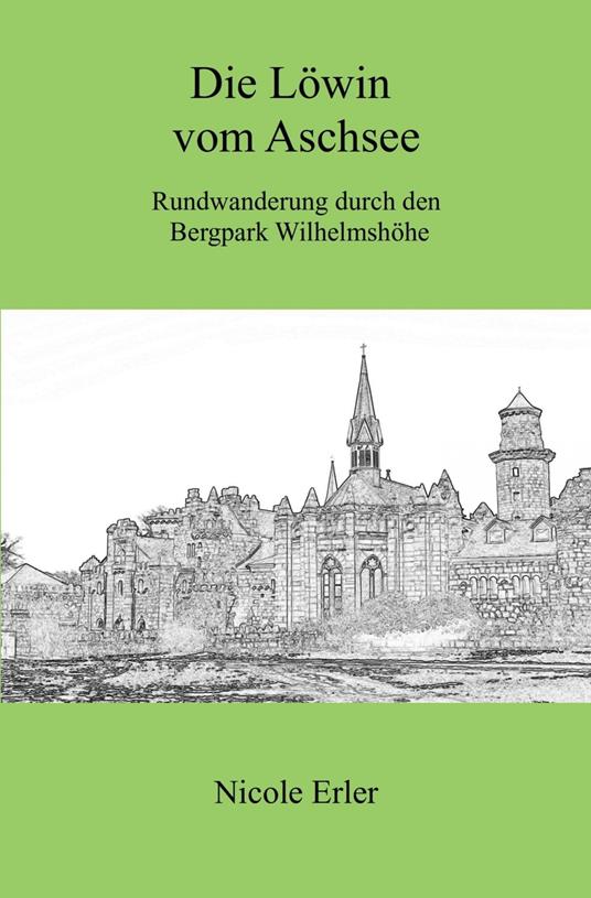 Die Löwin vom Aschsee - Rundwanderung durch den Bergpark Wilhelmshöhe - Nicole Erler - ebook