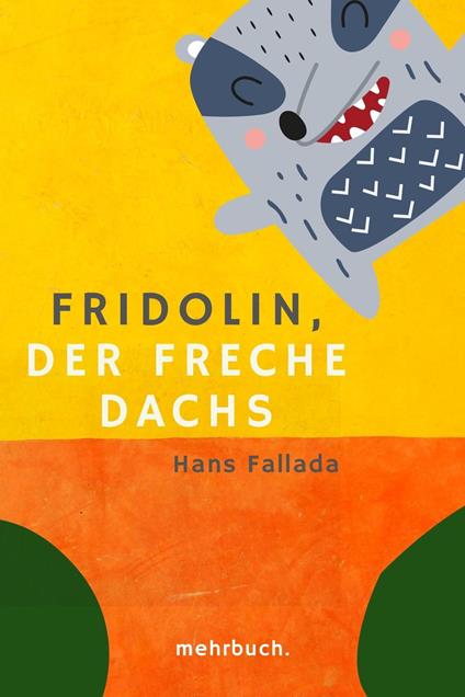 Fridolin, der freche Dachs: Eine zwei- und vierbeinige Geschichte - Hans Fallada,mehrbuch Verlag - ebook