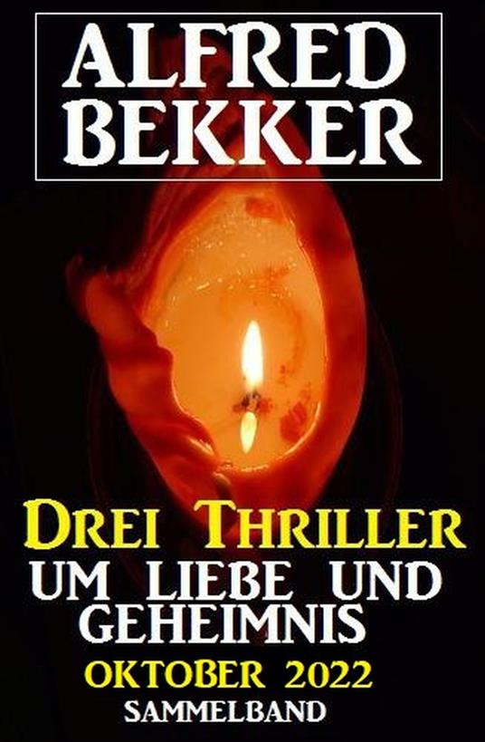 Drei Thriller um Liebe und Geheimnis Oktober 2022 - Alfred Bekker - ebook