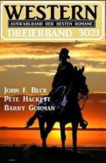 Western Dreierband 3021 - 3 dramatische Wildwestromane in einem Band