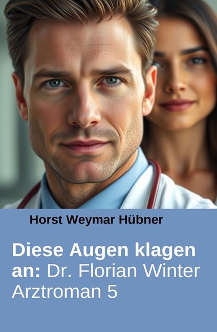 Diese Augen klagen an: Dr. Florian Winter Arztroman 5 - Horst Weymar Hübner - ebook